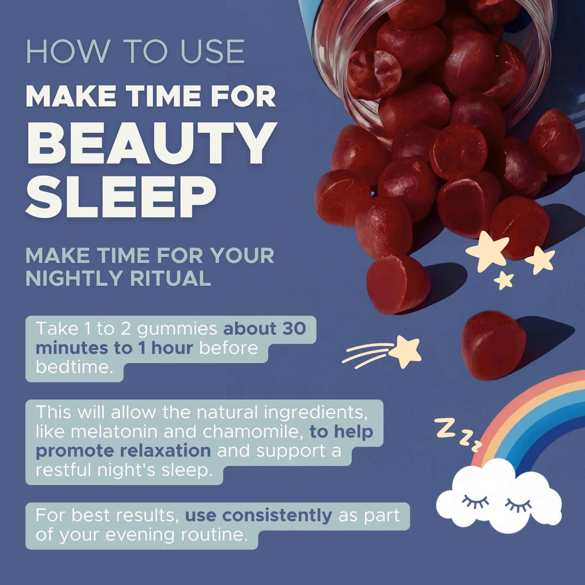 How to use Make Time Beauty Sleep Gummy: take 2 gummies 30 minutes to 1 hour before bed